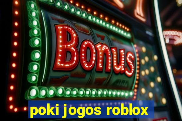 poki jogos roblox